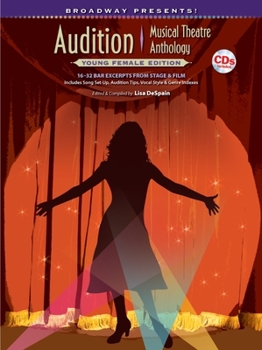 Broadway Presents! Audition Musical Theatre Anthology: Young Female Edition: 16-32 Bar Excerpts from Stage & Film, Specially Designed for Teen Singers!