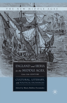 Paperback England and Iberia in the Middle Ages, 12th-15th Century: Cultural, Literary, and Political Exchanges Book