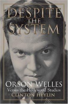 Hardcover Despite the System: Orson Welles Versus the Hollywood Studios Book