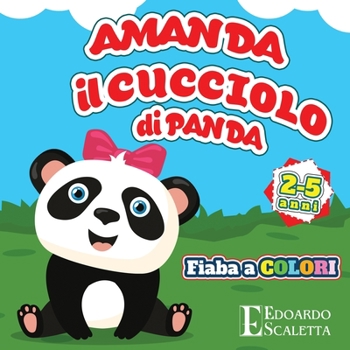 Paperback AMANDA il cucciolo di PANDA: Fiaba a colori per bambini - L'avventura di AMANDA il cucciolo di PANDA GIGANTE Cinese - Bellissimo e coloratissimo li [Italian] Book