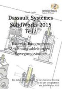 Paperback SolidWorks 2015 Teil 2: Bauteile, Baugruppen, Zeichnungsableitungen, Bewegungsstudien [German] Book