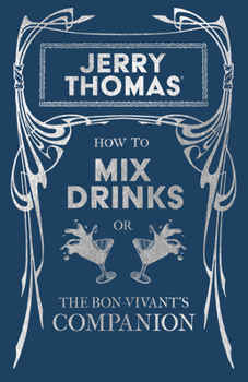 Paperback Jerry Thomas' How to Mix Drinks; or, The Bon-Vivant's Companion: A Reprint of the 1862 Edition Book