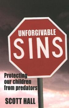 Paperback Unforgivable Sins: Prottecting Our Children from Predators (Ending Child Abuse) Book