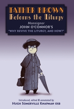 Hardcover Father Brown Reforms the Liturgy: Being the Tract: "Why Revive the Liturgy, and How?" Book