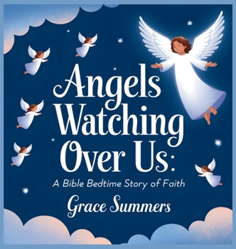 Hardcover Angels Watching Over Us: A Bible Bedtime Story of Faith Book