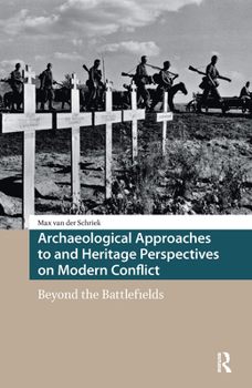 Hardcover Archaeological Approaches to and Heritage Perspectives on Modern Conflict: Beyond the Battlefields Book