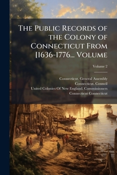 Paperback The Public Records of the Colony of Connecticut From [1636-1776... Volume; Volume 2 Book