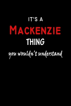 Paperback It's a Mackenzie Thing You Wouldn't Understandl: Mackenzie First Name Personalized Journal 6x9 Notebook, Wide Ruled (Lined) blank pages, Funny Cover f Book