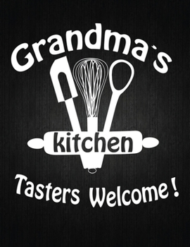 Grandmas Kitchen Tasters Welcome: Recipe Notebook to Write In Favorite Recipes | Best Gift for your MOM | Cookbook For Writing Recipes | Recipes and ... Your Favorite for Women, Wife, Mom 8.5" x 11"