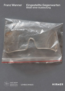 Franz Wanner: Suspended Presences. Images of Exploitation