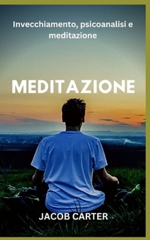 Paperback Meditazione: Invecchiamento, psicoanalisi e meditazione [Italian] Book