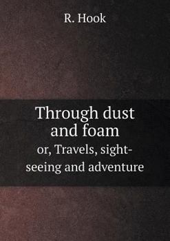 Paperback Through dust and foam or, Travels, sight-seeing and adventure Book