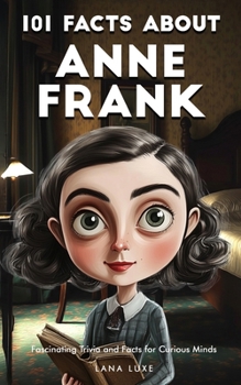 Paperback 101 Facts About Anne Frank - Fascinating Trivia and Facts for Curious Minds Book