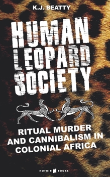 Paperback Human Leopard Society: Ritual Murder and Cannibalism in Colonial Africa Book