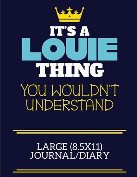 It's A Louie Thing You Wouldn't Understand Large (8.5x11) Journal/Diary: A cute book to write in for any book lovers, doodle writers and budding authors!