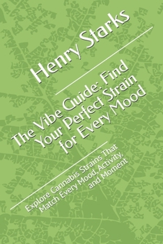 Paperback The Vibe Guide: Find Your Perfect Strain for Every Mood: Explore Cannabis Strains That Match Every Mood, Activity, and Moment Book