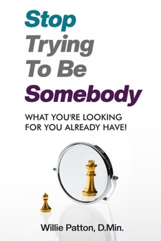 Paperback Stop Trying To be Somebody: What You're Looking For You Already Have Book