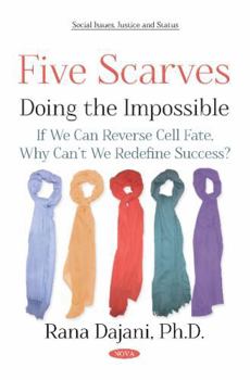 Paperback Five Scarves: Doing the Impossible - If We Can Reverse Cell Fate, Why Can t We Redefine Success? Book