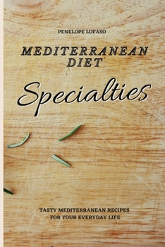 Paperback Mediterranean Diet Specialties: Tasty Mediterranean Recipes for your Everyday Life Book