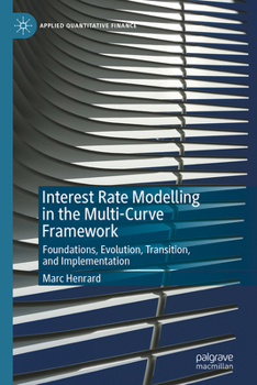 Hardcover Interest Rate Modelling in the Multi-Curve Framework: Foundations, Evolution, Transition, and Implementation Book