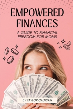 Paperback Empowered Finances: A Guide to Financial Freedom for Moms Book