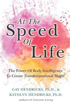 Paperback At The Speed Of Life: The Power Of Body Intelligence To Create Transformational Magic Book