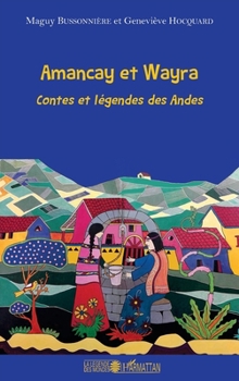 Amancay et Wayra: Contes et légendes des Andes (La Légende Des Mondes) (French Edition)