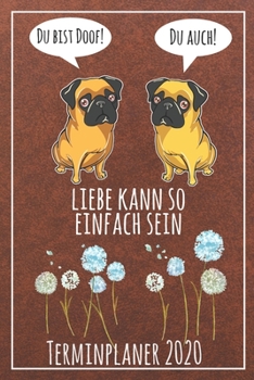 Du bist doof! Du auch! Liebe kann so einfach sein Terminplaner 2020: Jahresplaner von September 2019 bis Dezember 2020 mit Möpsen Planer mit 174 ... mit glänzendem Soft Cover. (German Edition)