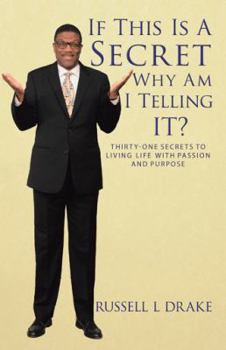 Paperback If This Is a Secret Why Am I Telling It?: Thirty-One Secrets to Living Life with Passion and Purpose Book