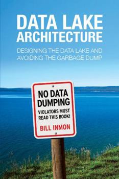 Paperback Data Lake Architecture: Designing the Data Lake and Avoiding the Garbage Dump [Spanish] Book