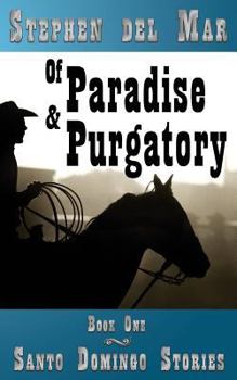 Of Paradise & Purgatory - Book #1 of the Santo Domingo Stories