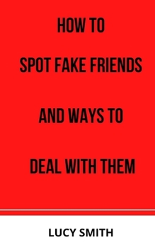 Paperback How to Spot Fake Friends and Ways to Deal with Them Book