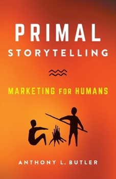 Paperback Primal Storytelling: Marketing for Humans Book