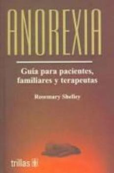 Anorexia / Anorexics on Anorexia: Guia para pacientes, familiares y terapeutas/Guide for Patients, Family and Therapists