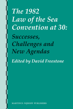 The 1982 Law of the Sea Convention at 30: Successes, Challenges and New Agendas