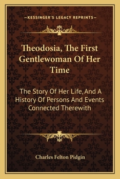 Paperback Theodosia, The First Gentlewoman Of Her Time: The Story Of Her Life, And A History Of Persons And Events Connected Therewith Book