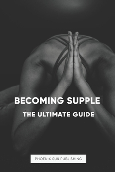 Becoming Supple - The Ultimate Guide