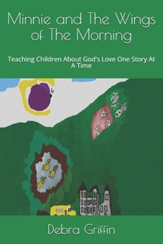 Paperback Minnie and The Wings of The Morning: Teaching Children About God's Love One Story At A Time Book