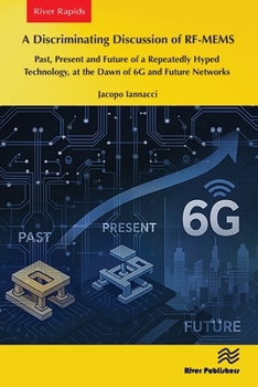Paperback A Discriminating Discussion of Rf-Mems: Past, Present and Future of a Repeatedly Hyped Technology, at the Dawn of 6g and Future Networks Book