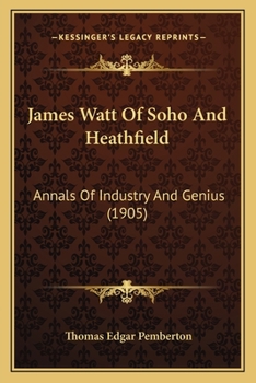 Paperback James Watt Of Soho And Heathfield: Annals Of Industry And Genius (1905) Book