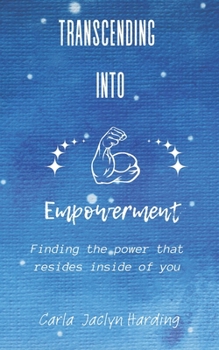 Paperback Transcending Into Empowerment: Finding the power that resides inside of you Book