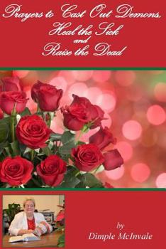 Paperback Prayers to Cast Out Demons, Heal the Sick and Raise the Dead Book