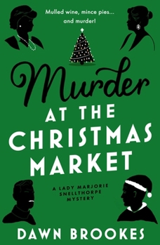 Murder at the Christmas Market (A Lady Marjorie Snellthorpe Mystery)