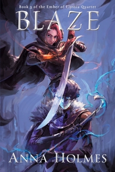 Blaze - Book #3 of the Ember of Elyssia Quartet