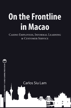 Paperback On the Frontline in Macao: Casino Employees, Informal Learning, & Customer Service Volume 1 Book
