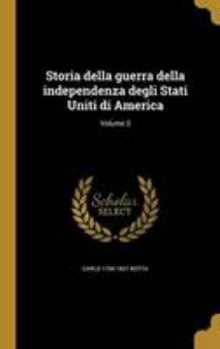 Hardcover Storia della guerra della independenza degli Stati Uniti di America; Volume 3 [Italian] Book