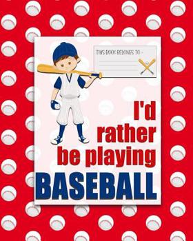 Paperback I'd rather be Playing Baseball: a bright, colourful, Elementary School Children's Composition Notebook which shows off your child's personality, flare Book