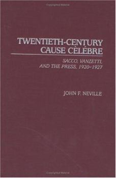 Hardcover Twentieth-Century Cause Celebre: Sacco, Vanzetti, and the Press, 1920-1927 Book