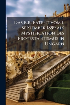 Das K.K. Patent Vom 1. September 1859 ALS Mystification Des Protestantismus in Ungarn