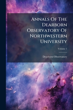 Annals of the Dearborn Observatory of Northwestern University, Volume 1